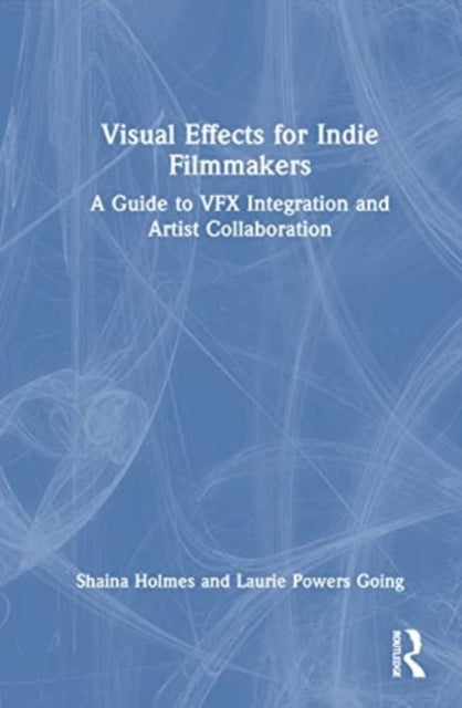 Visual Effects for Indie Filmmakers: A Guide to VFX Integration and Artist Collaboration