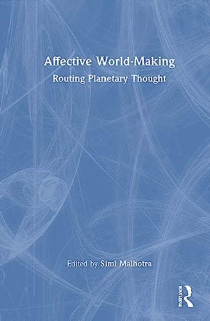 Affective World-Making: Routing Planetary Thought