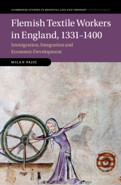 Flemish Textile Workers in England, 1331–1400: Immigration, Integration and Economic Development