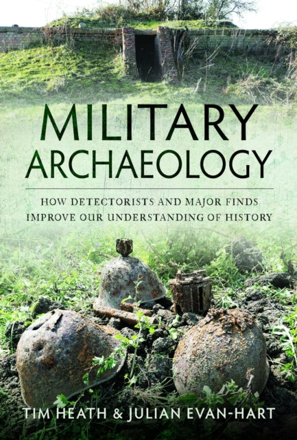 Military Archaeology: How Detectorists and Major Finds Improve our Understanding of History