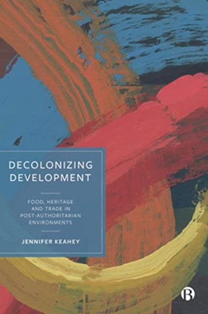 Decolonizing Development: Food, Heritage and Trade in Post-Authoritarian Environments