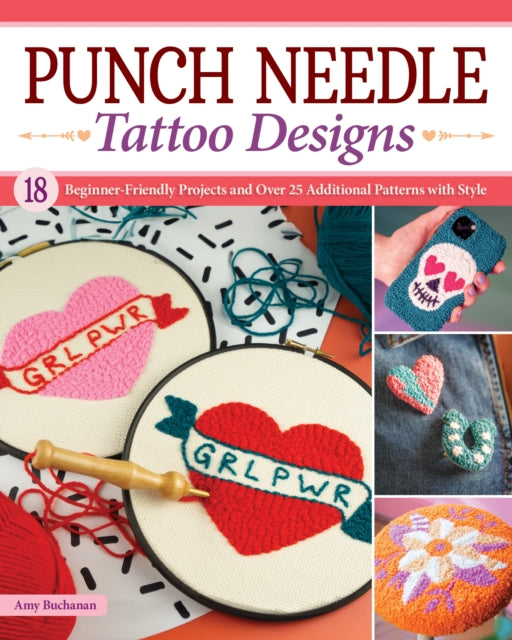 Punch Needle Tattoo Designs: 18 Beginner-Friendly Projects and Over 25 Additional Patterns with Style