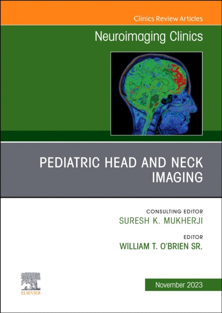 Pediatric Head and Neck Imaging, An Issue of Neuroimaging Clinics of North America