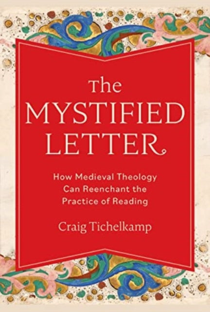 The Mystified Letter: How Medieval Theology Can Reenchant the Practice of Reading