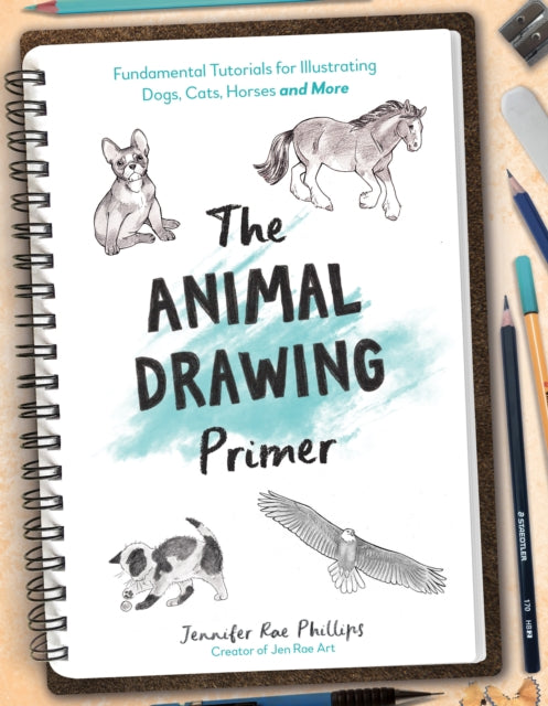 The Animal Drawing Primer: Fundamental Tutorials for Illustrating Dogs, Cats, Horses and More