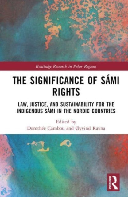 The Significance of Sami Rights: Law, Justice, and Sustainability for the Indigenous Sami in the Nordic Countries