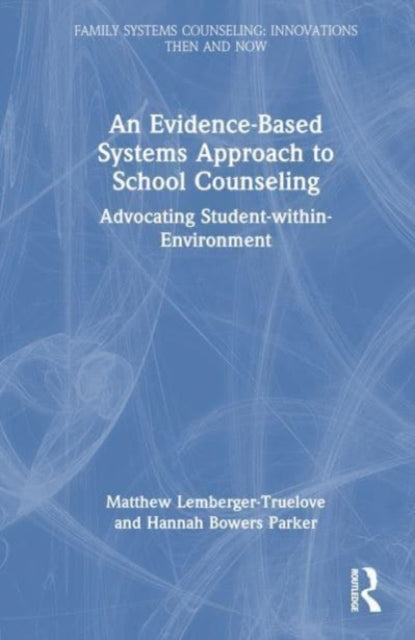 An Evidence-Based Systems Approach to School Counseling: Advocating Student-within-Environment