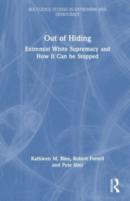 Out of Hiding: Extremist White Supremacy and How It Can be Stopped