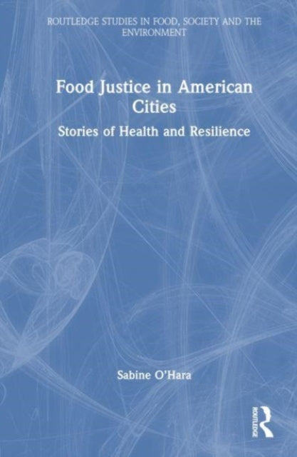 Food Justice in American Cities: Stories of Health and Resilience