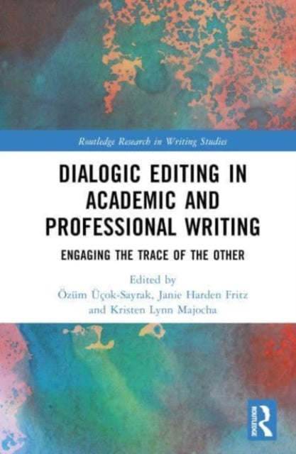 Dialogic Editing in Academic and Professional Writing: Engaging the Trace of the Other