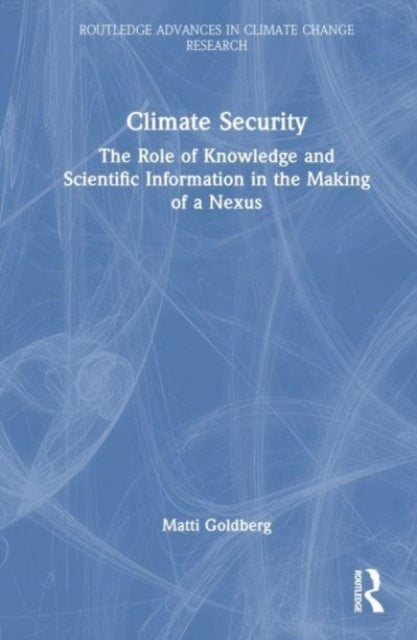 Climate Security: The Role of Knowledge and Scientific Information in the Making of a Nexus