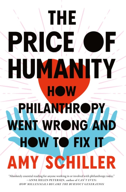 The Price Of Humanity: How Philanthropy Went Wrong - And How to Fix It