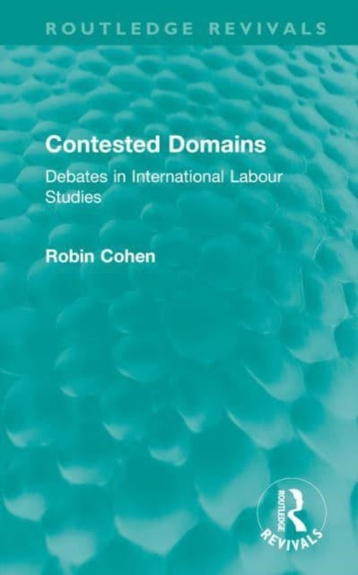Contested Domains: Debates in International Labour Studies