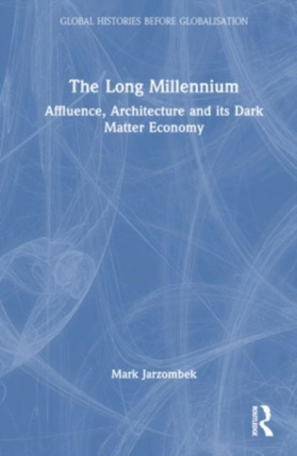 The Long Millennium: Affluence, Architecture and Its Dark Matter Economy