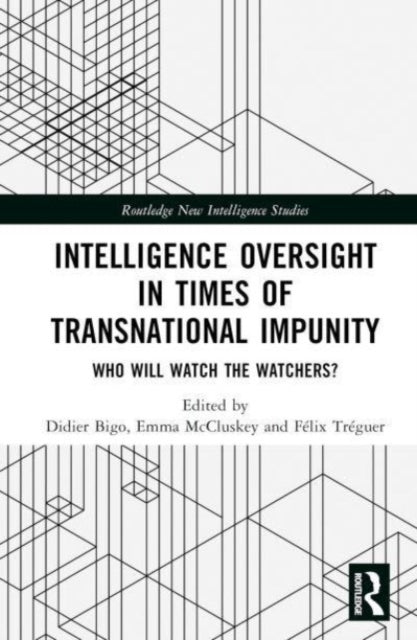 Intelligence Oversight in Times of Transnational Impunity: Who Will Watch the Watchers?