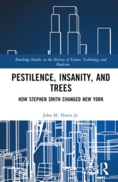 Pestilence, Insanity, and Trees: How Stephen Smith Changed New York