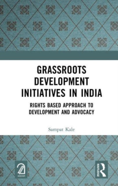 Grassroots Development Initiatives in India: Rights Based Approach to Development and Advocacy