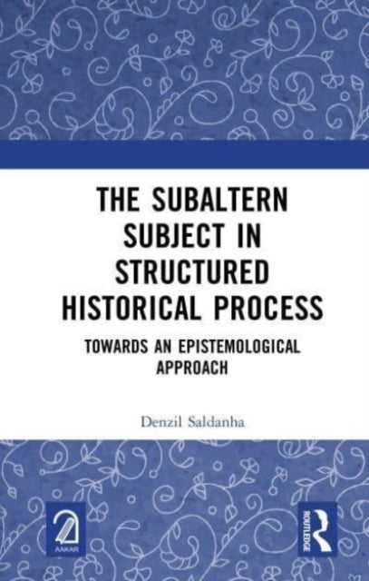 The Subaltern Subject in Structured Historical Process: Towards an Epistemological Approach