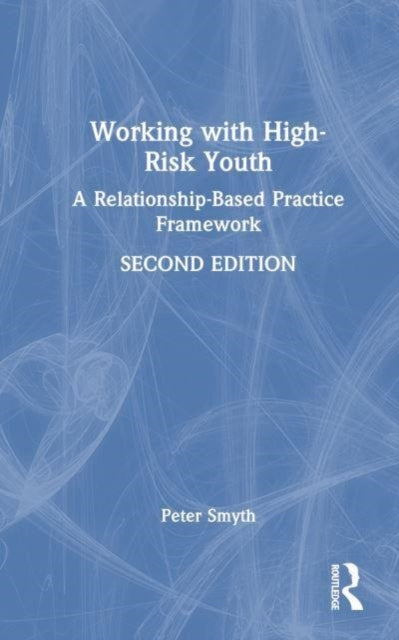 Working with High-Risk Youth: A Relationship-Based Practice Framework