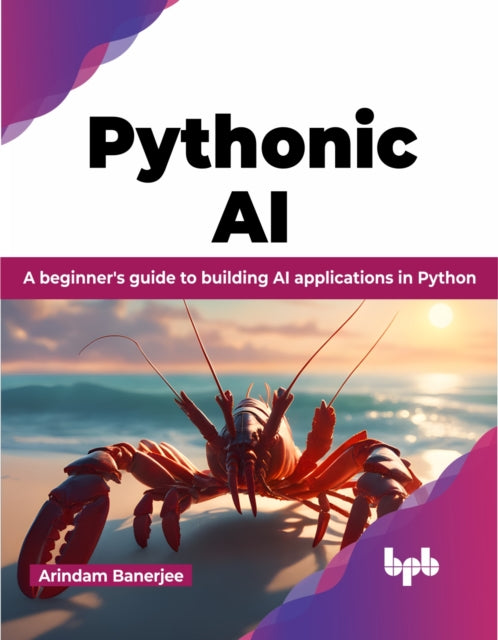Pythonic AI: A beginner's guide to building AI applications in Python