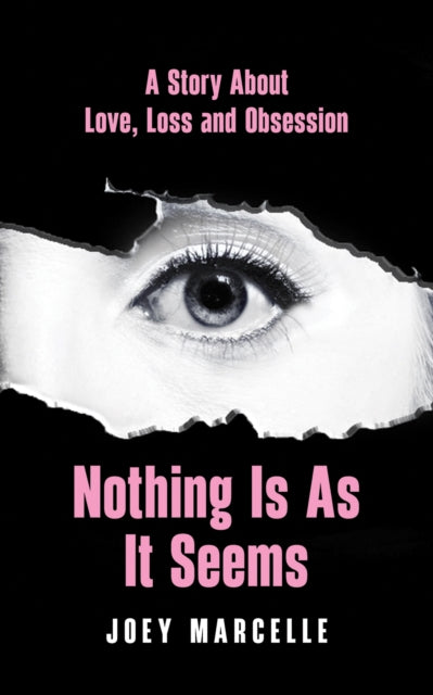 Nothing Is as It Seems: A Story About Love, Loss and Obsession