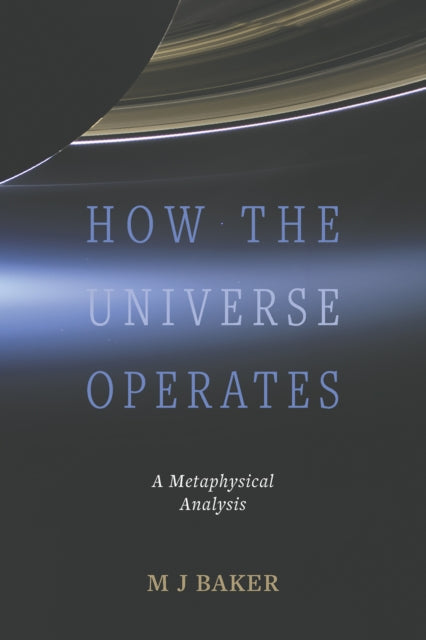 How the Universe Operates: A Metaphysical Analysis