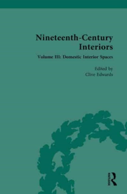 Nineteenth-Century Interiors: Volume III: Domestic Interior Spaces