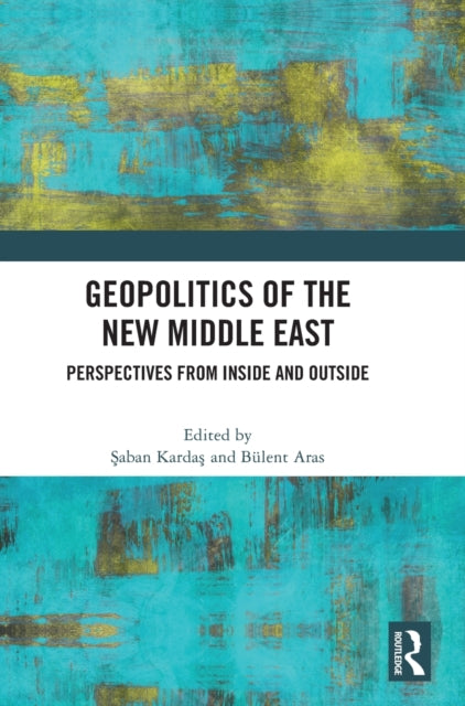 Geopolitics of the New Middle East: Perspectives from Inside and Outside