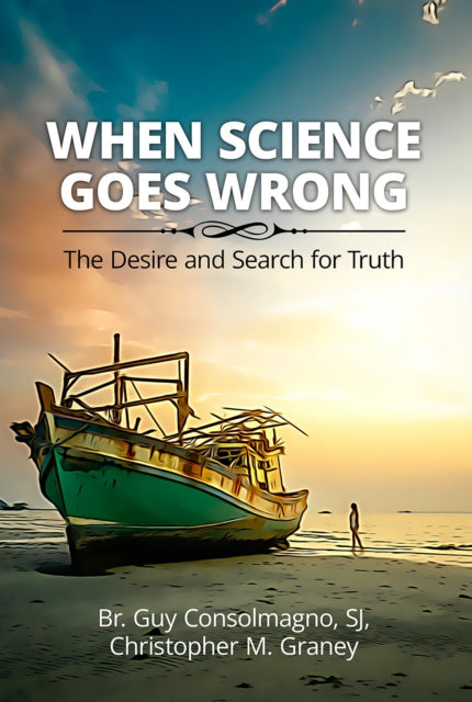 When Science Goes Wrong: The Desire and Search for Truth