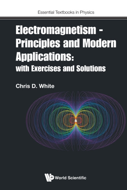 Electromagnetism - Principles And Modern Applications: With Exercises And Solutions