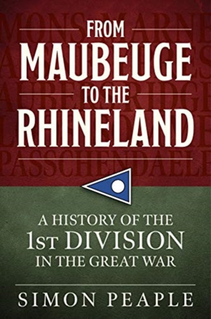 From Maubeuge to the Rhineland: History of the 1st Division in the Great War