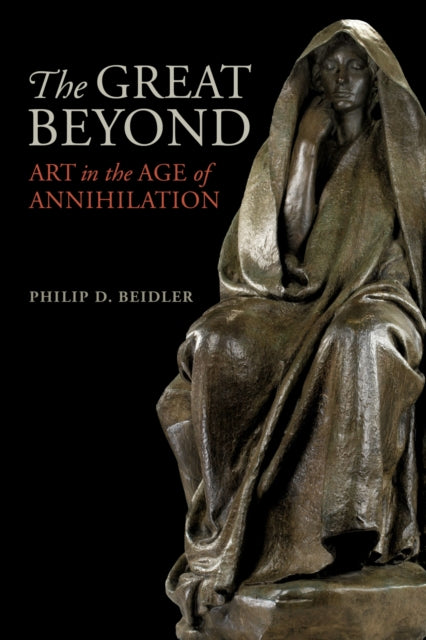 The Great Beyond: Art in the Age of Annihilation