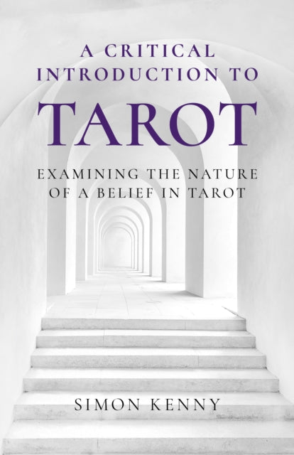 Critical Introduction to Tarot, A: Examining the Nature of a Belief in Tarot