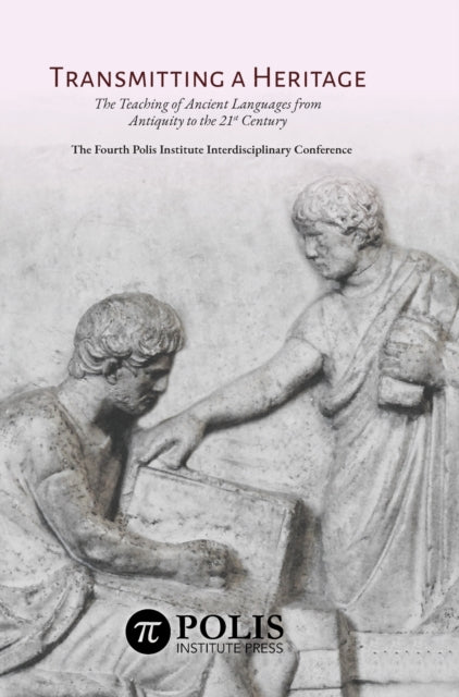 Transmitting a Heritage: The Teaching of Ancient Languages from Antiquity to the 21st Century