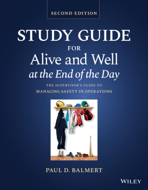 Study Guide for Alive and Well at the End of the Day: The Supervisor's Guide to Managing Safety in Operations