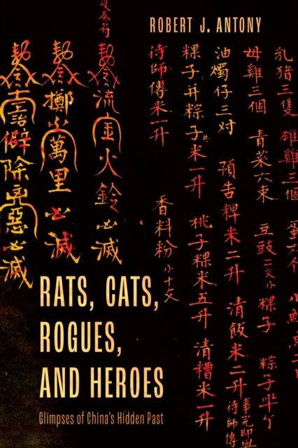 Rats, Cats, Rogues, and Heroes: Glimpses of China's Hidden Past