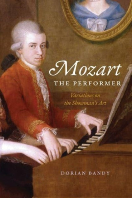 Mozart the Performer: Variations on the Showman's Art