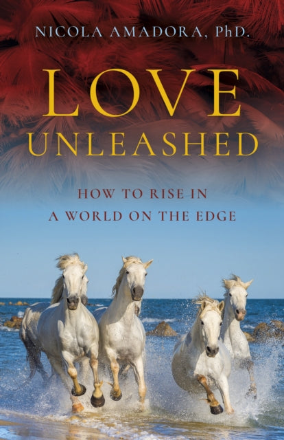 Love Unleashed: How to Rise in a World on the Edge