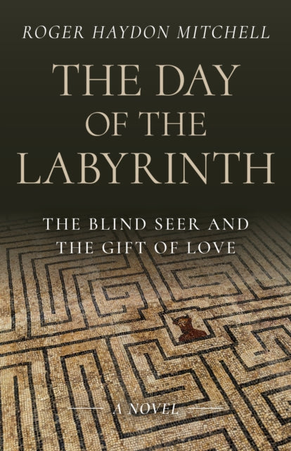 Day of the Labyrinth, The: The Blind Seer and the Gift of Love: A Novel