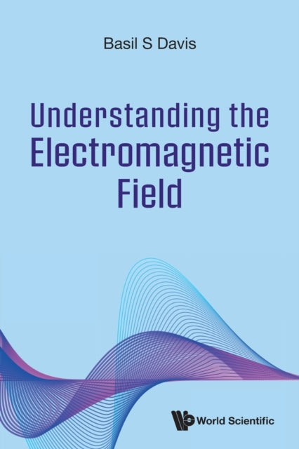 Understanding The Electromagnetic Field