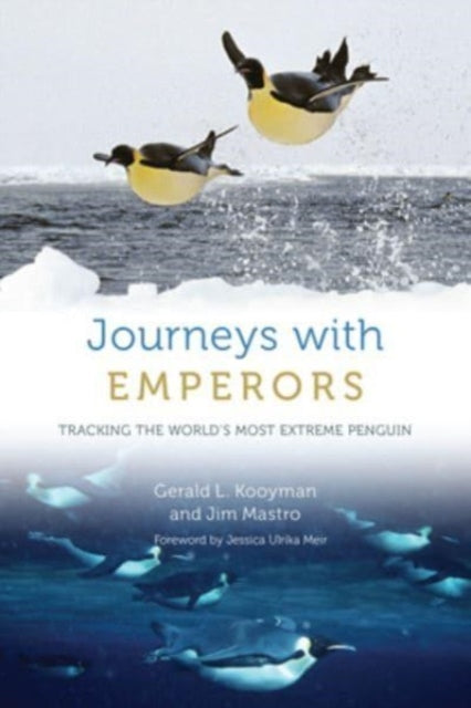 Journeys with Emperors: Tracking the World's Most Extreme Penguin