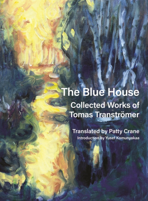 The Blue House: Collected Works of Tomas Transtromer