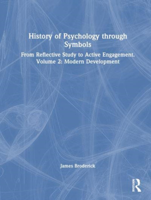 History of Psychology through Symbols: From Reflective Study to Active Engagement. Volume 2: Modern Development