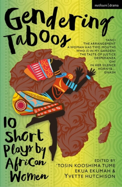 Gendering Taboos: 10 Short Plays by African Women: Yanci; The Arrangement; A Woman Has Two Mouths; Who Is in My Garden?; The Taste of Justice; Desperanza; Oh!; In Her Silence; Horny & …; Gnash