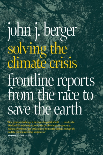 Solving The Climate Crisis: Frontline Reports from the Race to Save the Earth