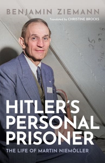 Hitler's Personal Prisoner: The Life of Martin Niemoller