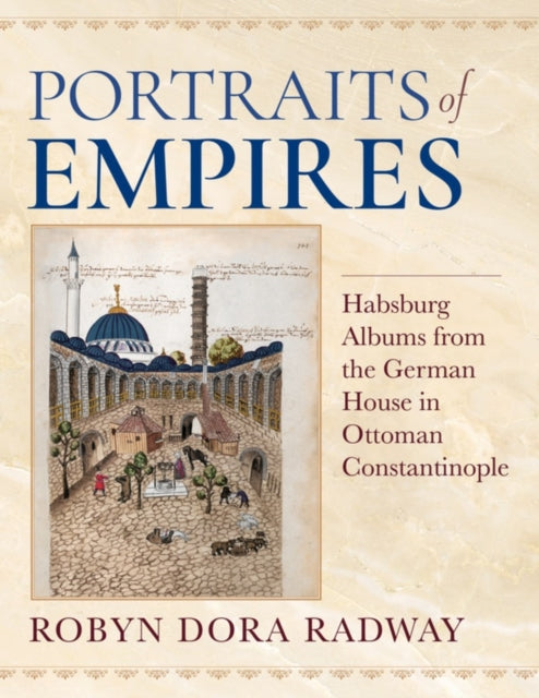 Portraits of Empires: Habsburg Albums from the German House in Ottoman Constantinople