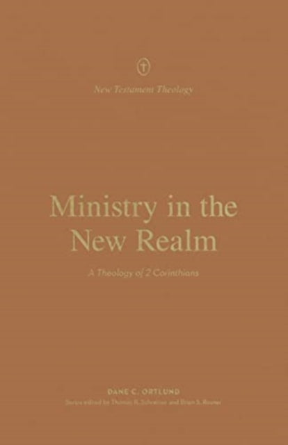 Ministry in the New Realm: A Theology of 2 Corinthians