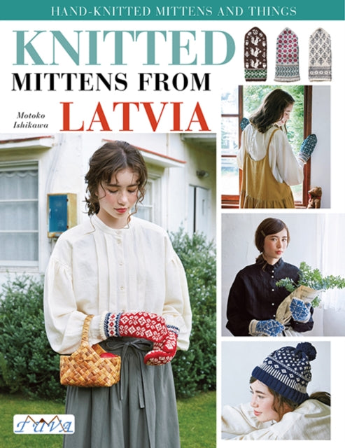 Knit Latvian Mittens: 17 Projects with Traditional Latvian Patterns to Knit