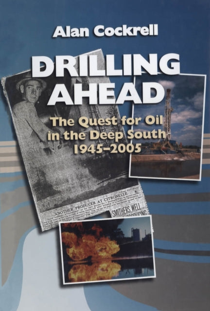 Drilling Ahead: The Quest for Oil in the Deep South, 1945-2005